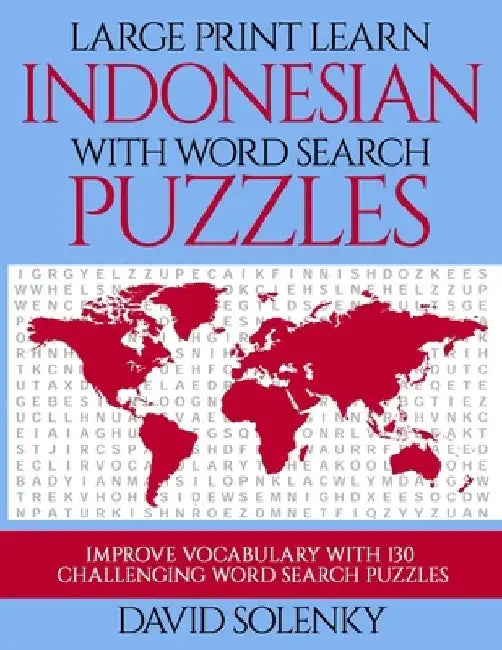 Large Print Learn Indonesian with Word Search Puzzles: Learn Indonesian Language Vocabulary with Challenging Easy to Read Word Find Puzzles by David Solenky