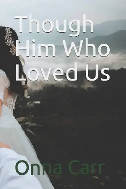 Though Him Who Loved Us: With Black and White Illustrations by Onna Carr