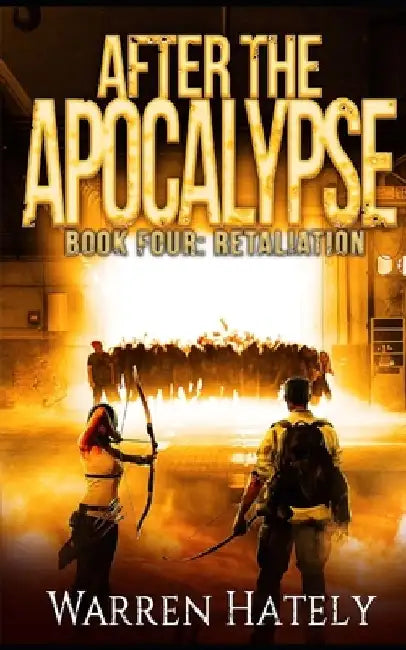 After the Apocalypse Book 4 Retaliation: a zombie apocalypse political action thriller by Warren Hately