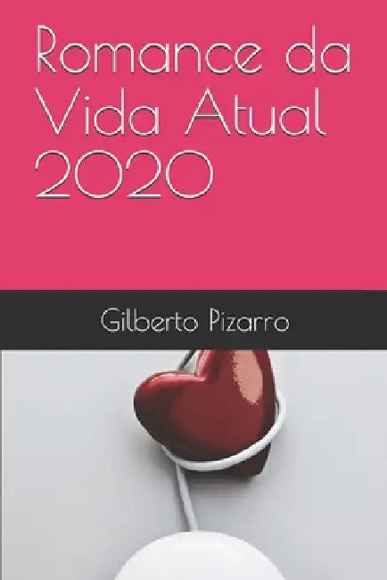 Romance da Vida Atual 2020 by Pizarro, Gilberto