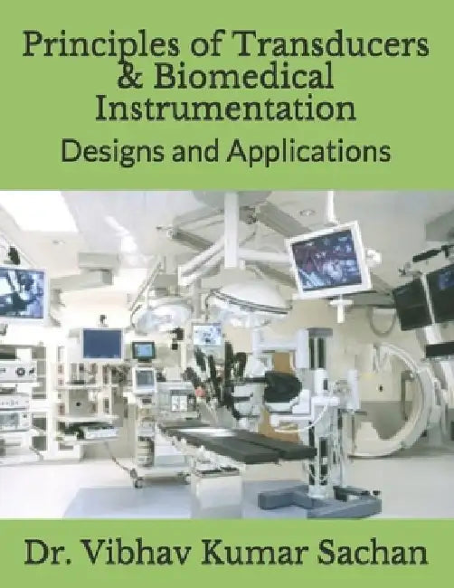 Principles of Transducers & Biomedical Instrumentation: Designs and Applications by Vibhav Kumar Sachan