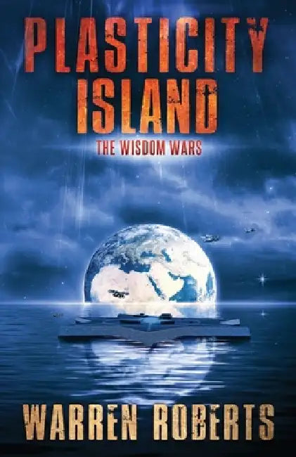 Plasticity Island: The Wisdom Wars by Warren Roberts