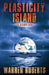 Plasticity Island: The Wisdom Wars by Warren Roberts