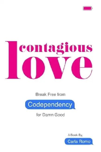 Contagious Love: Break Free from Codependency for Damn Good by Carla Romo