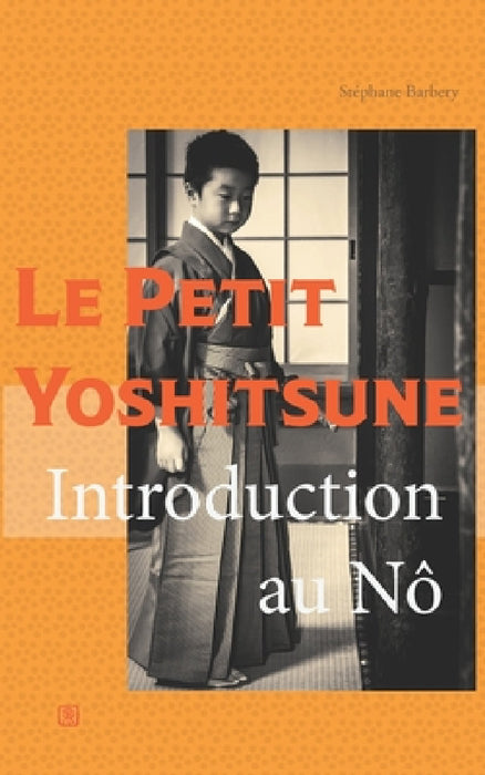 Le Petit Yoshitsune: Introduction au Nô by Stephane Barbery
