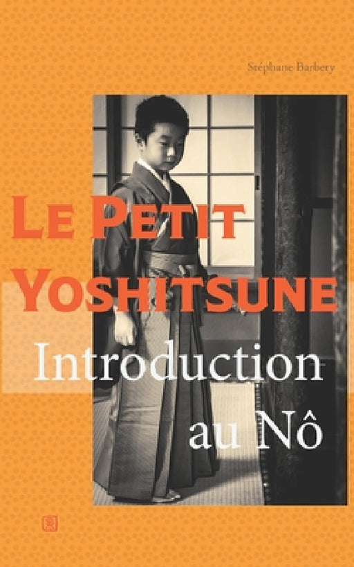 Le Petit Yoshitsune: Introduction au Nô by Stephane Barbery