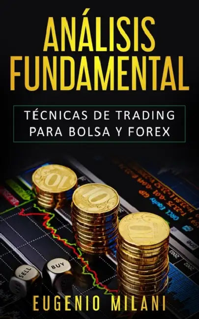 Análisis Fundamental: Técnicas de trading para Bolsa y Forex by Eugenio Milani