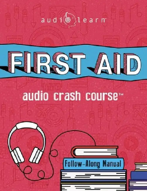 First Aid Audio Crash Course: Complete First Aid Guide for the Laymen by Audiolearn Medical Content Team