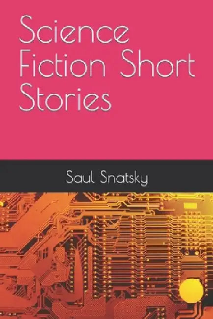 Science Fiction Short Stories by Saul Snatsky