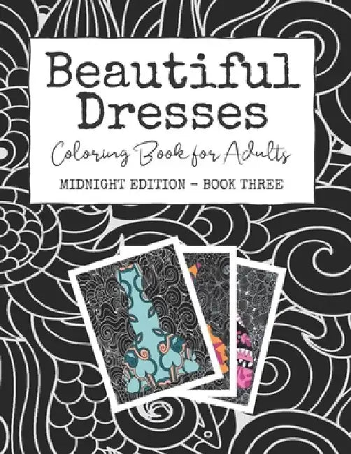 Beautiful Dresses: Coloring Book for Adults: Midnight Edition - Book Three Patterns Mandalas and Swirls in a Fashion Coloring Book on Bla by Josie Starlight