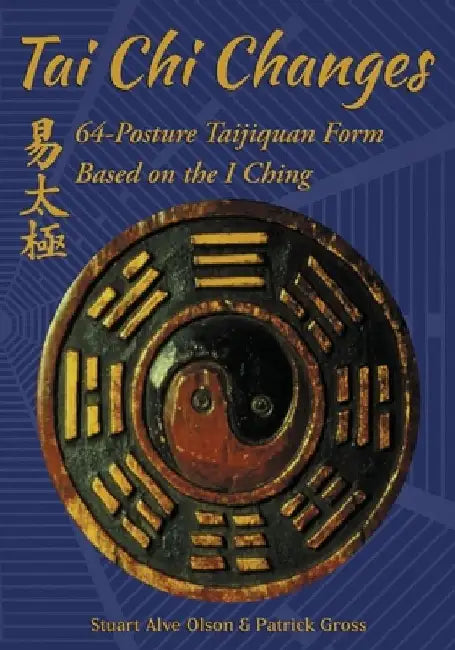 Tai Chi Changes: 64-Posture Taijiquan Form Based on the I Ching by Patrick Gross