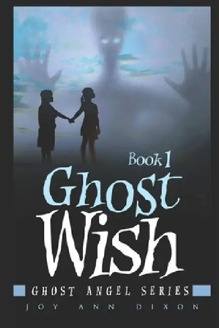 Ghost Wish: Ghost Angel Series, Book 1 by Joy Ann Dixon