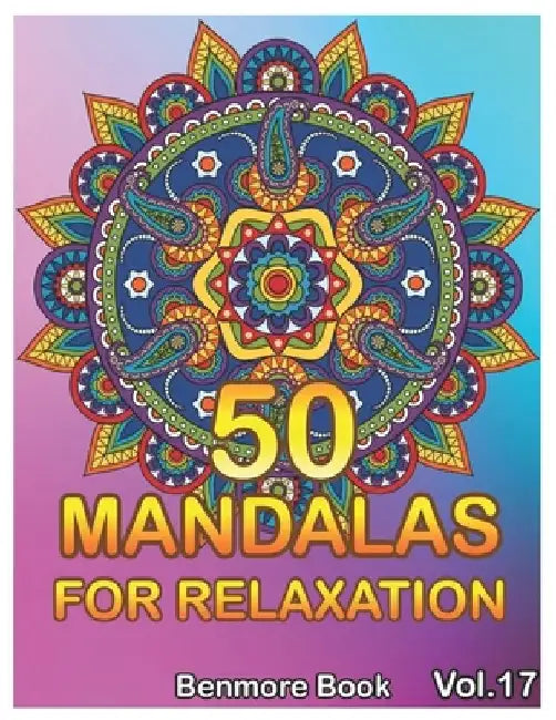 50 Mandalas For Relaxation: Big Mandala Coloring Book for Adults 50 Images Stress Management Coloring Book For Relaxation, Meditation, Happiness a by Benmore Book