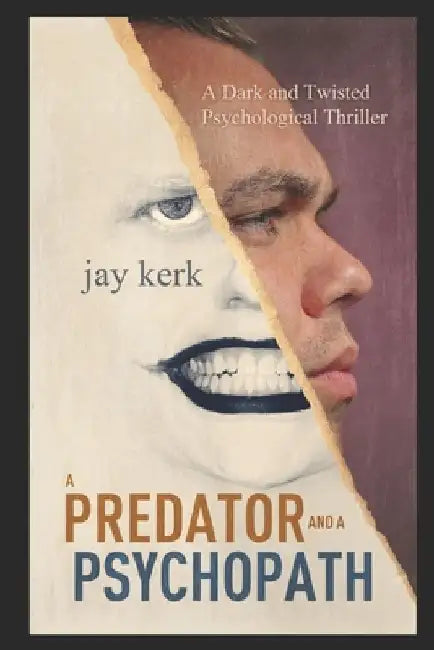 A Predator and A Psychopath: A Dark and Twisted Psychological Thriller by Jay Kerk