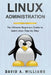 Linux Administration: The Ultimate Beginners Guide to Learn Linux Step by Step by David A. Williams