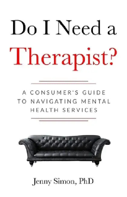 Do I Need a Therapist? A Consumer's Guide to Navigating Mental Health Services by Jenny Simon