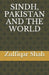 Sindh, Pakistan and the World by Zulfiqar Shah