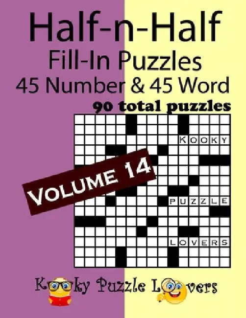 Half-n-Half Fill-In Puzzles, Volume 14: 45 Number and 45 Word (90 Total Puzzles) by Kooky Puzzle Lovers
