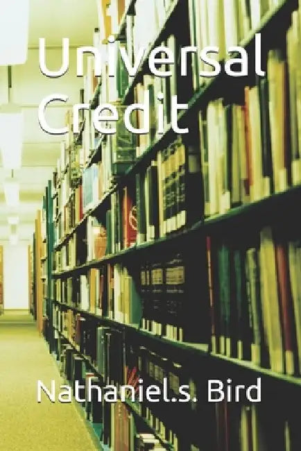 Universal Credit by Nathaniel S. Bird