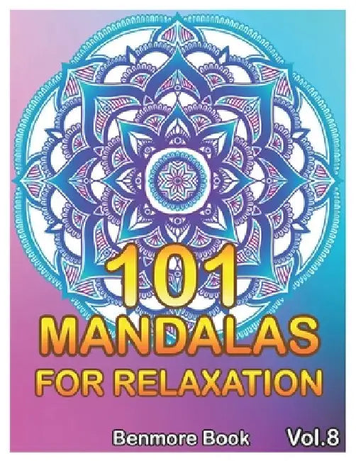 101 Mandalas For Relaxation: Big Mandala Coloring Book for Adults 101 Images Stress Management Coloring Book For Relaxation, Meditation, Happiness by Benmore Book