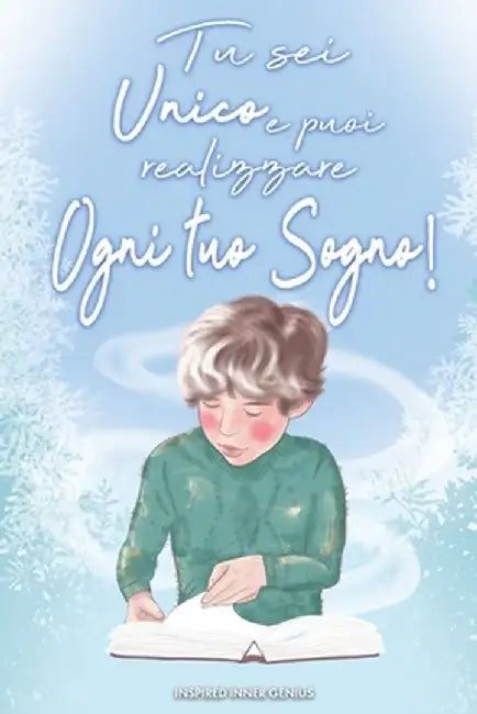 Tu sei unico e puoi realizzare ogni tuo sogno!: 10 ispiratrici storie di bambini forti e straordinari proprio come te (regali per bambini) by Inspired Inner Genius