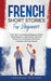 French Short Stories for Beginners: Over 100 Conversational Dialogues & Daily Used Phrases to Learn French. Have Fun & Grow Your Vocabulary with Frenc by Language Mastery