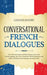 Conversational French Dialogues: Over 100 Conversations and Short Stories to Learn the French Language. Grow Your Vocabulary Whilst Having Fun with Da by Language Mastery