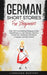 German Short Stories for Beginners: Over 100 Conversational Dialogues & Daily Used Phrases to Learn German. Have Fun & Grow Your Vocabulary with Germa by Language Mastery