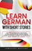 Learn German with Short Stories: Over 100 Dialogues & Daily Used Phrases to Learn German in no Time. Language Learning Lessons for Beginners to Improv by Language Mastery