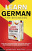 Learn German for Beginners: Over 300 Conversational Dialogues and Daily Used Phrases to Learn German in no Time. Grow Your Vocabulary with German by Language Mastery
