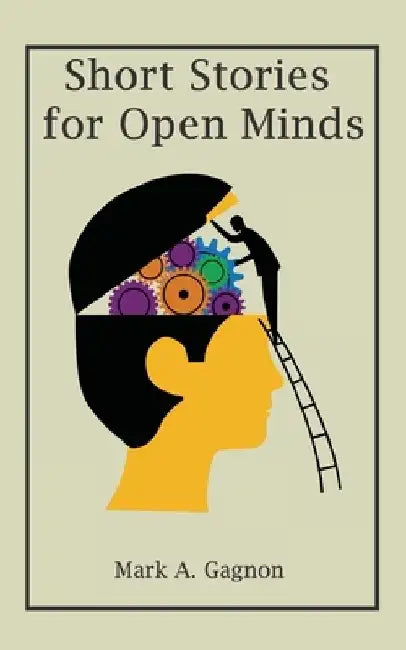 Short Stories for Open Minds by Mark A. Gagnon