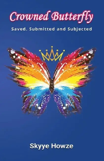 Crowned Butterfly: Saved, Submitted and Subjected by Skyye Howze
