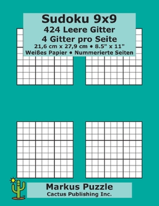 Sudoku 9x9 - 424 leere Gitter: 4 Gitter pro Seite; 21,6 cm x 27,9 cm; 8,5" x 11"; Weißes Papier; Seitenzahlen; Su Doku; Nanpure; 9 x 9 Rätseltafel by Markus Puzzle, Cactus Publishing Inc