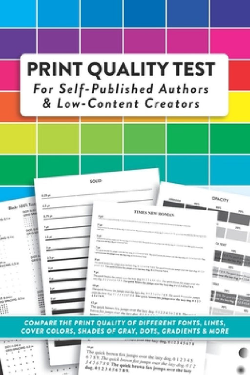 Print Quality Test For Self-Published Authors & Low-Content Creators: Compare The Print Quality of Different Fonts, Lines, Cover Colors, Shades of Gra by Winters Creative LLC