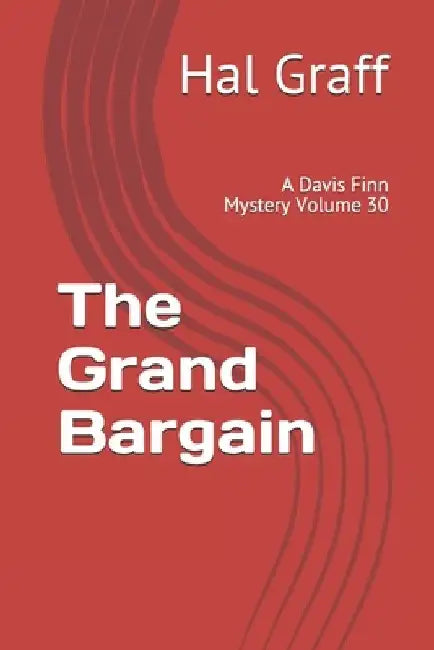 The Grand Bargain: A Davis Finn Mystery Volume 30 by Hal Graff