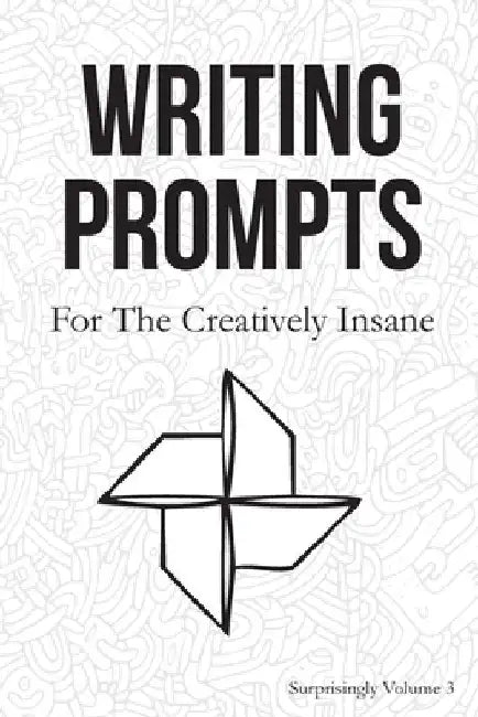 Writing Prompts: For the Creatively Insane: Surprisingly Volume 3 by Surreylass Prompts