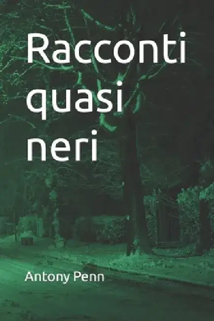 Racconti quasi neri by Antony Penn