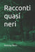 Racconti quasi neri by Antony Penn