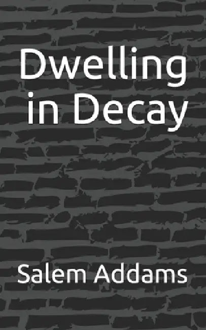 Dwelling in Decay by Salem Addams