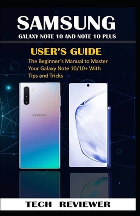 Samsung Galaxy Note 10 and Note 10 Plus User's Guide: The Beginner's Manual to Master Your Galaxy N by Reviewer, Tech