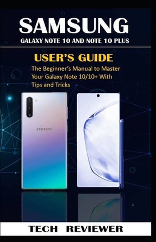 Samsung Galaxy Note 10 and Note 10 Plus User's Guide: The Beginner's Manual to Master Your Galaxy N by Reviewer, Tech