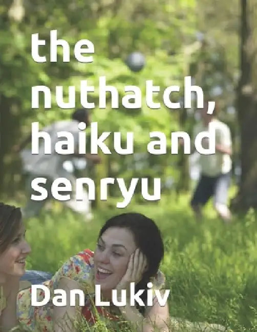 The nuthatch, haiku and senryu by Dan Lukiv