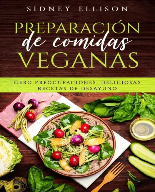 Preparación de Comidas Veganas: Cero Preocupaciones, Deliciosas Recetas de Desayuno (Libro en Espanol/ Vegan Meal Prep Spanish Version) by Sidney Ellison
