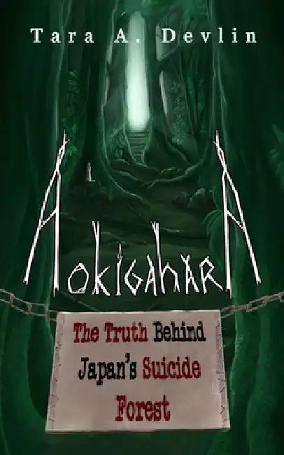 Aokigahara: The Truth Behind Japan's Suicide Forest by Tara a. Devlin