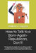 How to Talk to a Born-Again-Republican, Don't!: Talking points for people who are willing and able to comprehend actual facts on common topics like Im by William Czappa