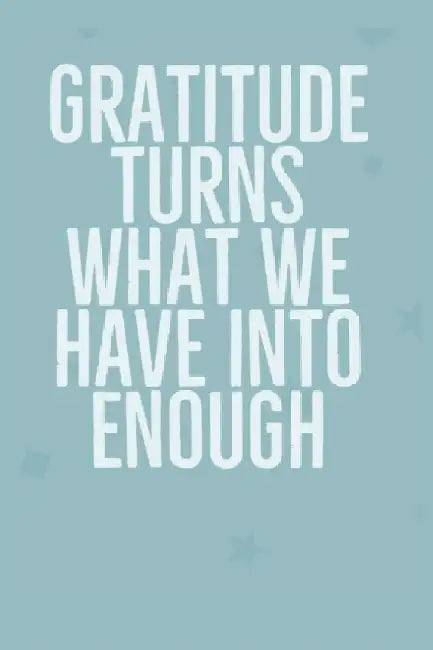 Gratitude Turns What We Have Into Enough: Develop the habit of positive affirmations for gratitude, happiness and confidence. Great gift for yourself, by Forward Motion Journals