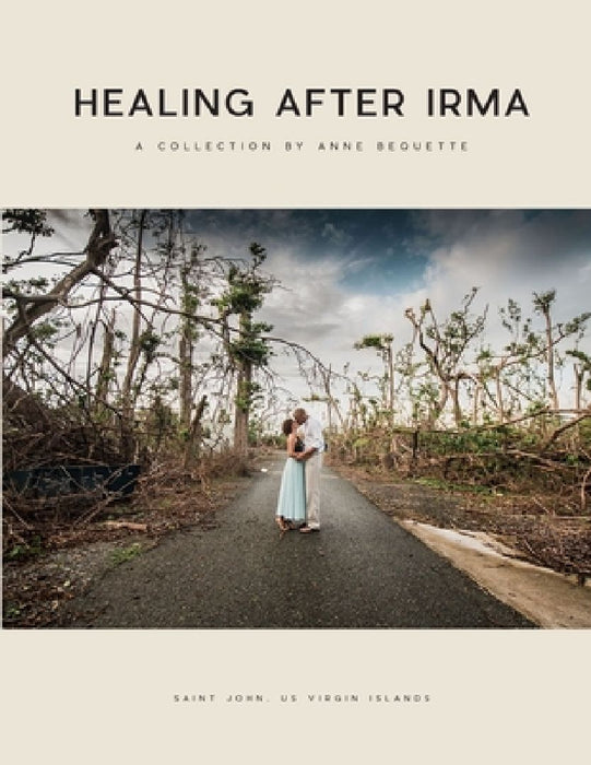 Healing After Irma: A Collection by Anne Bequette by Anne Bequette