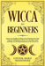 Wicca for Beginners: Discover the Tradition of Witchcraft and Find Your Own Path. Learn the Fundamentals of Wicca, How to Perform a Spell a by Crystal Marie Moonshine