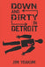 Down and Dirty in Detroit: How Two ATF Agents Took Down the Dirtiest Fed in 1970s Detroit by Jim Yoakum
