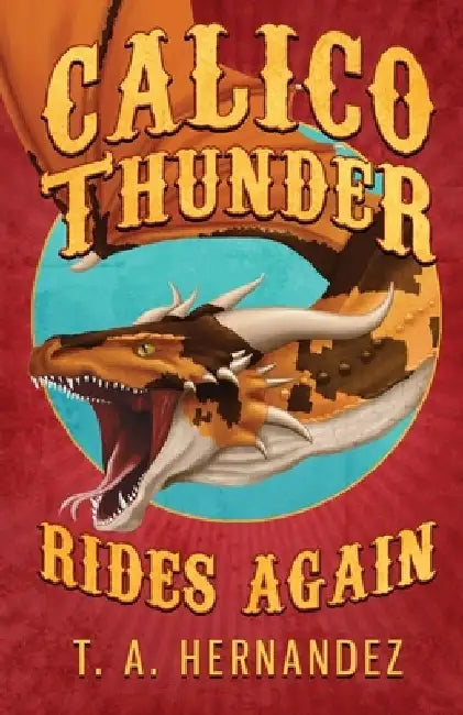 Calico Thunder Rides Again by T. a. Hernandez